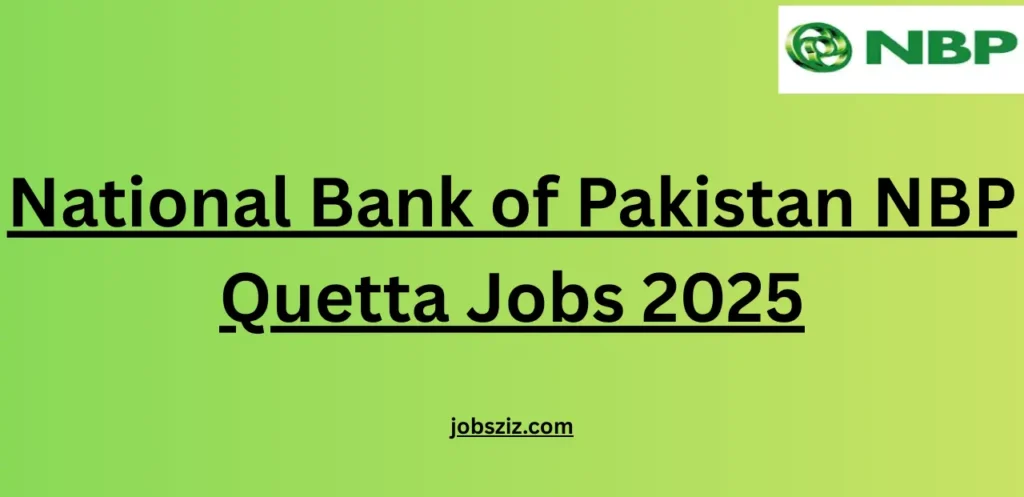 National Bank of Pakistan NBP Quetta Jobs 2025