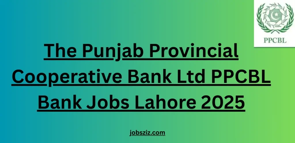 The Punjab Provincial Cooperative Bank Ltd PPCBL Bank Jobs Lahore 2025
