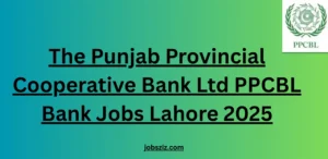 The Punjab Provincial Cooperative Bank Ltd PPCBL Bank Jobs Lahore 2025
