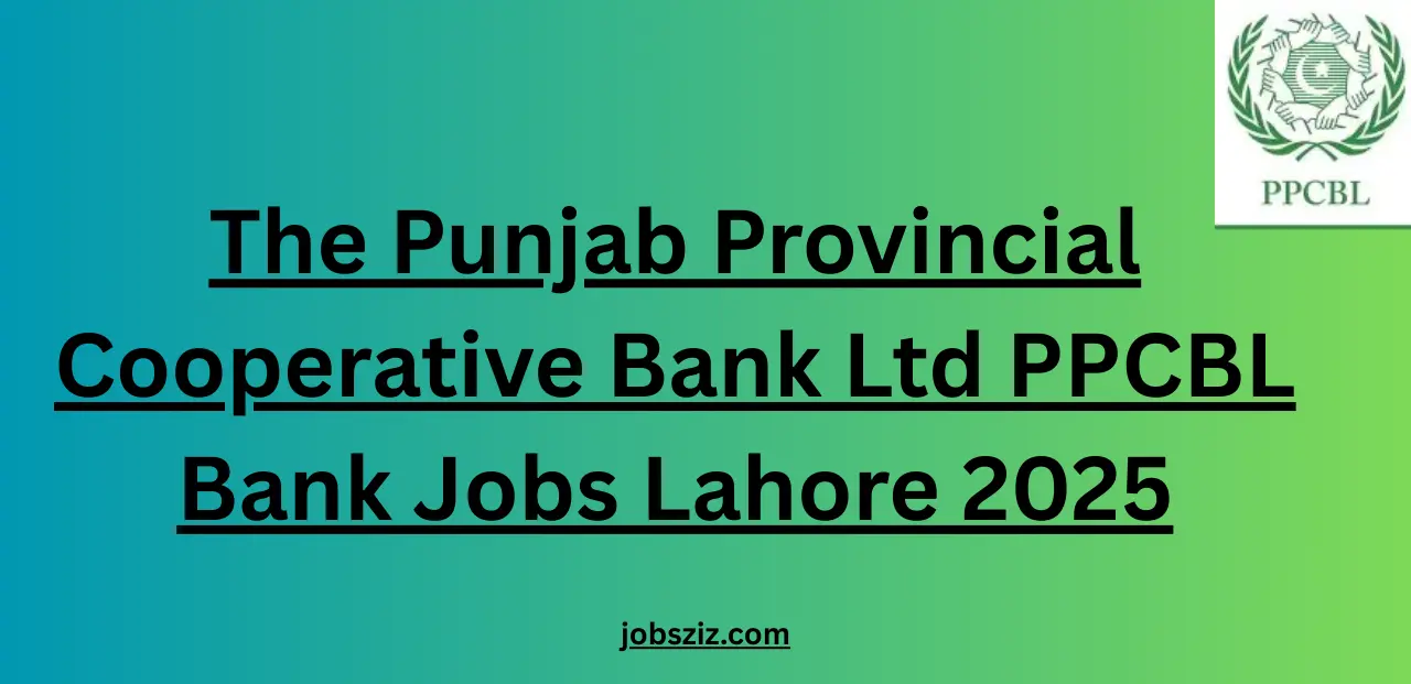 The Punjab Provincial Cooperative Bank Ltd PPCBL Bank Jobs Lahore 2025